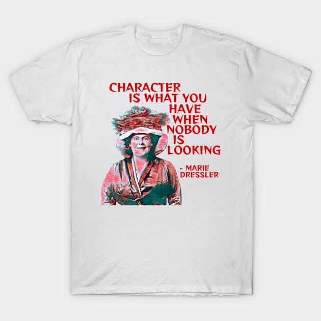 Marie Dressler - Character Is What You Have When Nobody Is Looking T-Shirt by Courage Today Designs